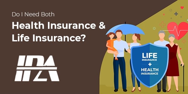 DO I NEED BOTH HEALTH INSURANCE AND LIFE INSURANCE?