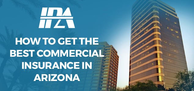 How to get the Best Commercial Insurance in Arizona