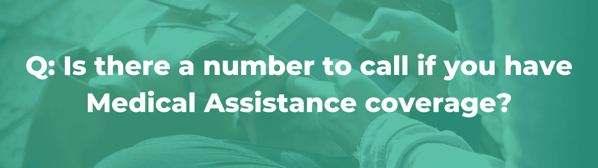 FAQ for Medical Assistance Coverage