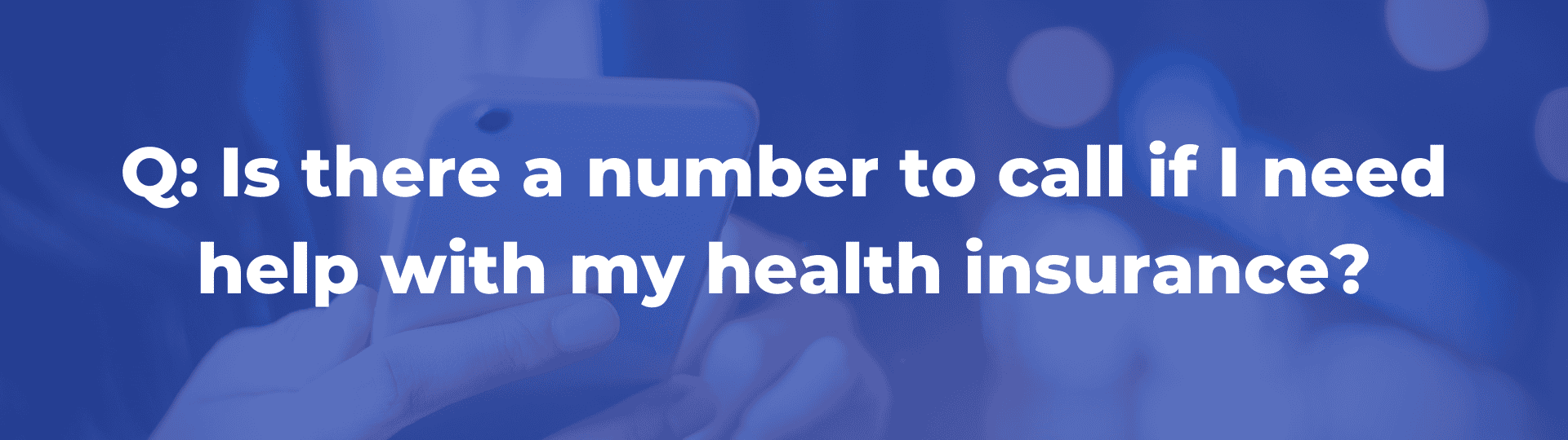 FAQ to call if need help with Health Insurance