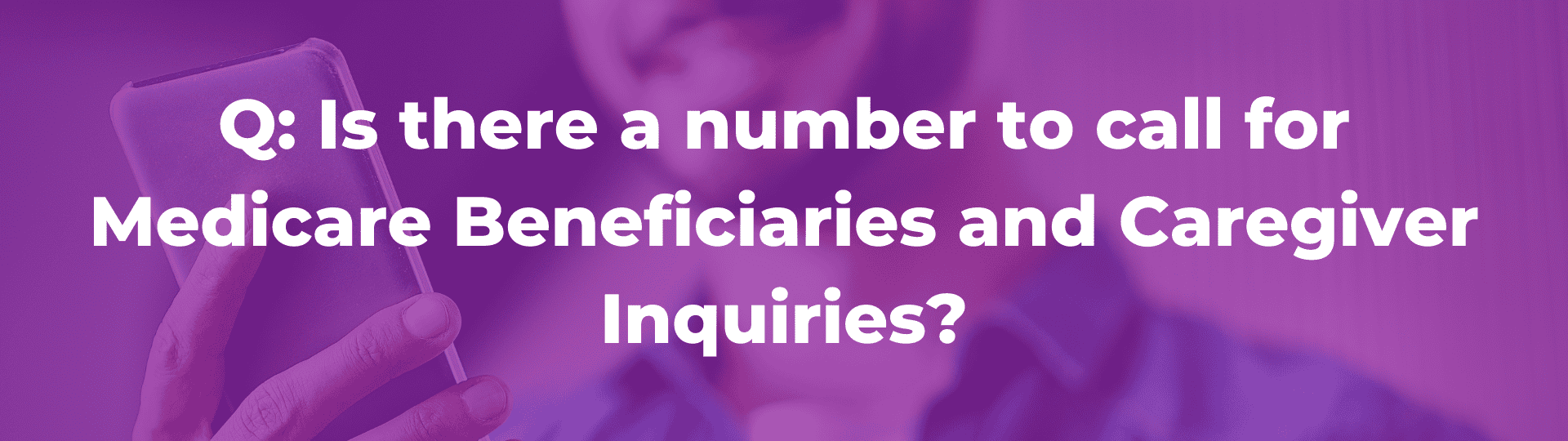 FAQ for Medicare Beneficiaries and Caregiver Inquiries