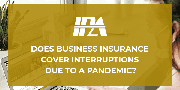 Does Business Insurance Cover Interruptions due to a Pandemic?