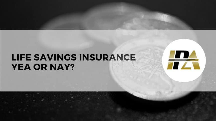 Life savings Insurance yea or Nay?